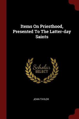 Book cover for Items on Priesthood, Presented to the Latter-Day Saints