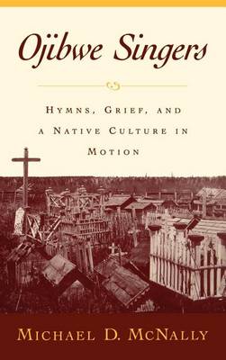 Book cover for Ojibwe Singers: Hymns, Grief, and a Native Culture in Motion> Reliogion in America Series