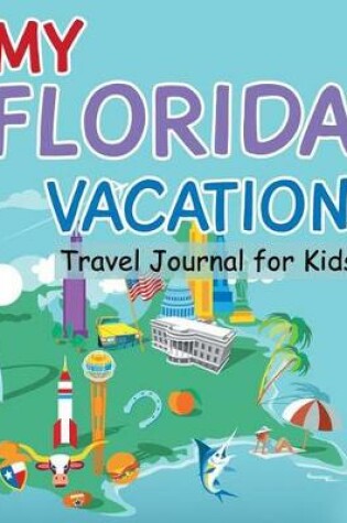 Cover of My Florida Vacation - Travel Journal For Kids