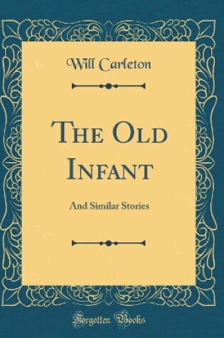 Cover of The Old Infant: And Similar Stories (Classic Reprint)