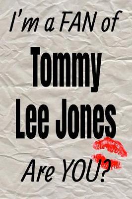 Book cover for I'm a Fan of Tommy Lee Jones Are You? Creative Writing Lined Journal