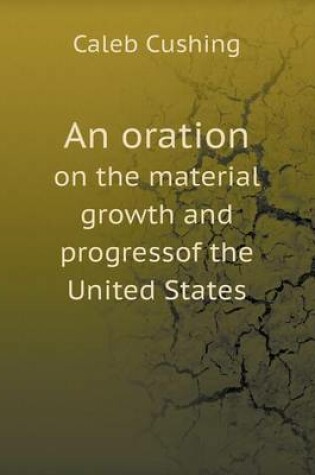 Cover of An oration on the material growth and progressof the United States