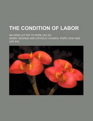 Book cover for The Condition of Labor; An Open Letter to Pope Leo XIII.