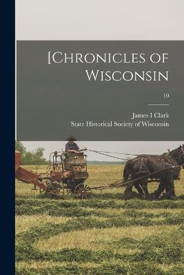 Book cover for [Chronicles of Wisconsin; 10
