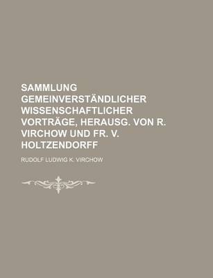 Book cover for Sammlung Gemeinverstandlicher Wissenschaftlicher Vortrage, Herausg. Von R. Virchow Und Fr. V. Holtzendorff