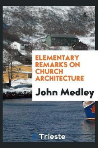 Cover of Elementary Remarks on Church Architecture