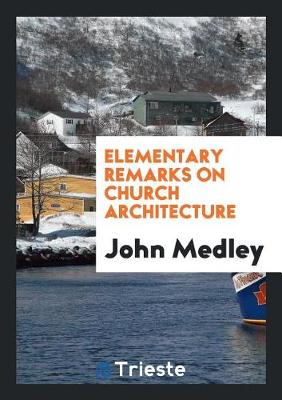 Book cover for Elementary Remarks on Church Architecture