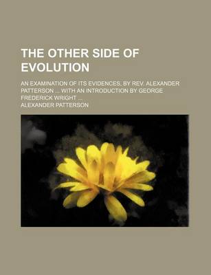 Book cover for The Other Side of Evolution; An Examination of Its Evidences, by REV. Alexander Patterson with an Introduction by George Frederick Wright