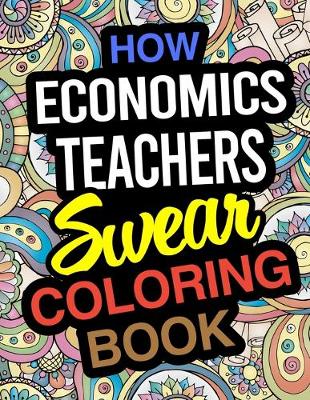 Book cover for How Economics Teachers Swear Coloring Book