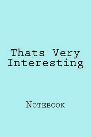 Cover of Thats Very Interesting