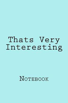 Book cover for Thats Very Interesting