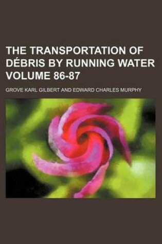 Cover of The Transportation of Debris by Running Water Volume 86-87