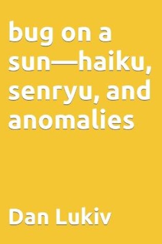 Cover of bug on a sun-haiku, senryu, and anomalies