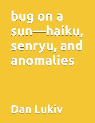 Book cover for bug on a sun-haiku, senryu, and anomalies