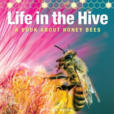 Book cover for Life in the Hive - A book About Honey Bees