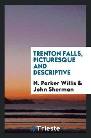 Cover of Trenton Falls, Picturesque and Descriptive
