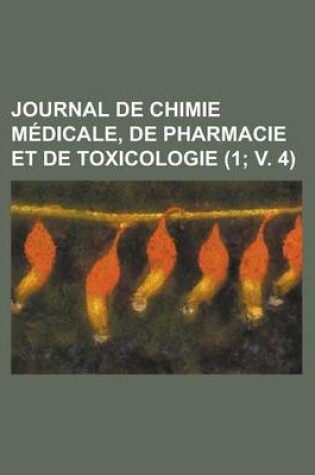 Cover of Journal de Chimie Medicale, de Pharmacie Et de Toxicologie (1; V. 4)