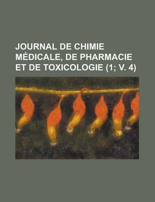 Book cover for Journal de Chimie Medicale, de Pharmacie Et de Toxicologie (1; V. 4)