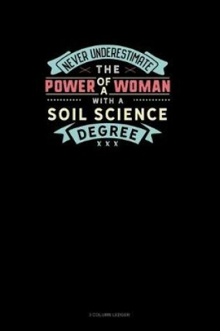 Cover of Never Underestimate The Power Of A Woman With A Soil Science Degree