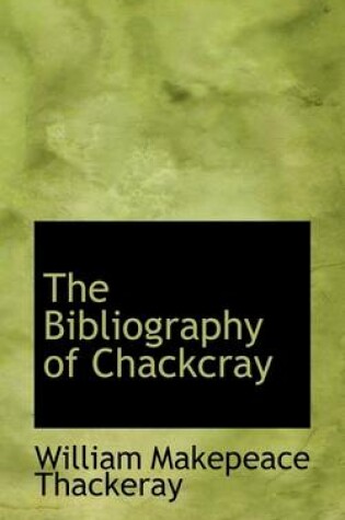 Cover of The Bibliography of Chackcray