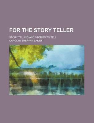 Book cover for For the Story Teller; Story Telling and Stories to Tell