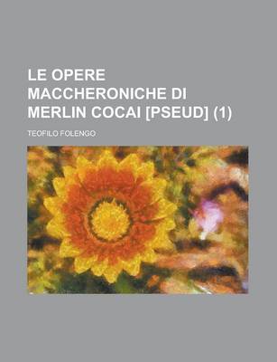 Book cover for Le Opere Maccheroniche Di Merlin Cocai [Pseud] (1)