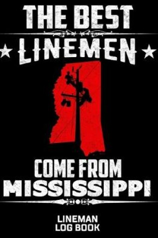 Cover of The Best Linemen Come From Mississippi Lineman Log Book