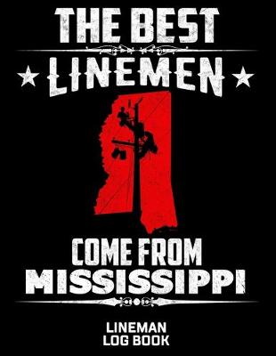 Cover of The Best Linemen Come From Mississippi Lineman Log Book