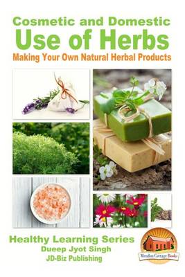 Book cover for Cosmetic and Domestic Uses of Herbs - Making Your Own Natural Herbal Products