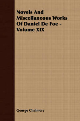 Cover of Novels And Miscellaneous Works Of Daniel De Foe - Volume XIX