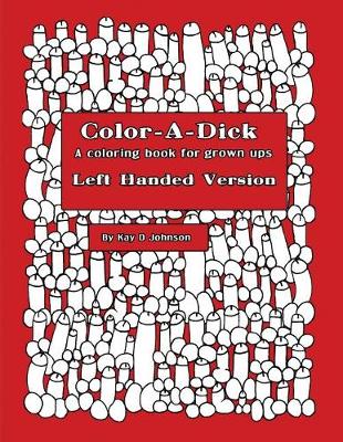 Book cover for Color-A-Dick a Coloring Book for Grown Ups Left Handed Version