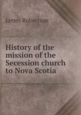 Book cover for History of the mission of the Secession church to Nova Scotia