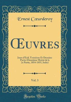 Book cover for uvres, Vol. 3: Jours d'Exil, Troisième Et Dernière Partie (Deuxième Moitié de la 2e Partie, 1854-1855, Italie) (Classic Reprint)