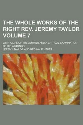 Cover of The Whole Works of the Right REV. Jeremy Taylor; With a Life of the Author and a Critical Examination of His Writings Volume 7