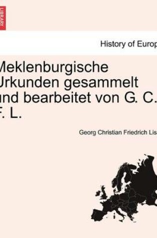 Cover of Meklenburgische Urkunden Gesammelt Und Bearbeitet Von G. C. F. L. Dritter Band