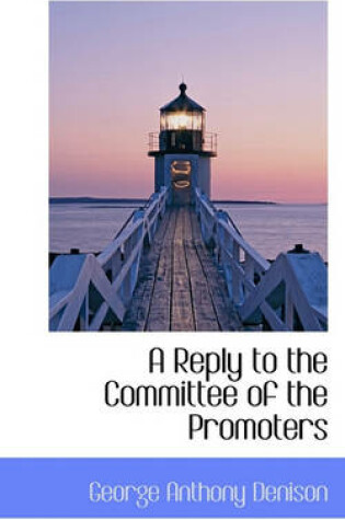 Cover of A Reply to the Committee of the Promoters