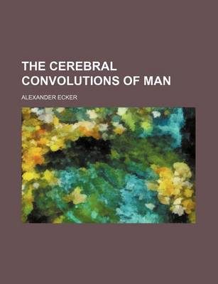 Book cover for The Cerebral Convolutions of Man