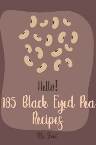 Cover of Hello! 185 Black Eyed Pea Recipes