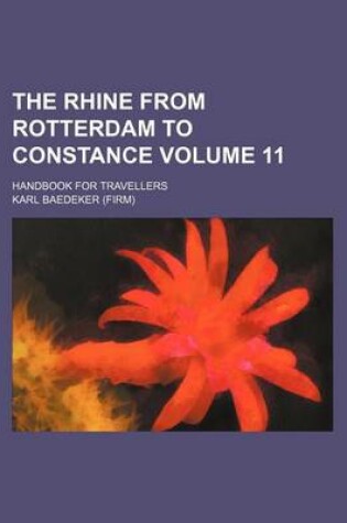 Cover of The Rhine from Rotterdam to Constance Volume 11; Handbook for Travellers