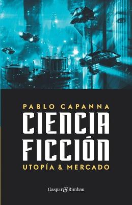 Book cover for Ciencia ficcion. Utopia y mercado.