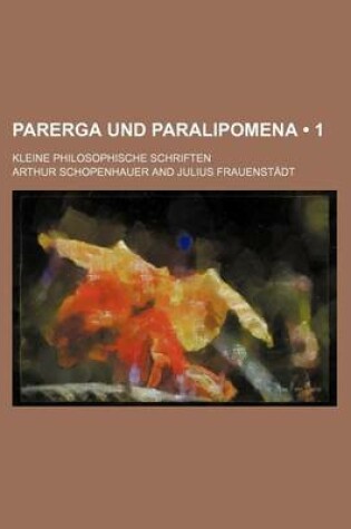 Cover of Parerga Und Paralipomena (1); Kleine Philosophische Schriften