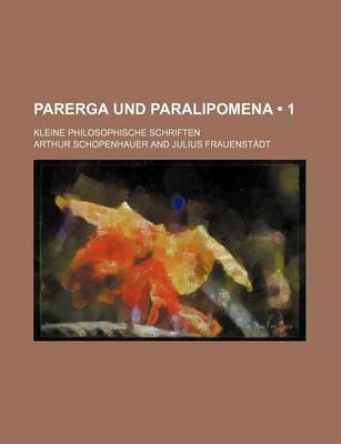 Book cover for Parerga Und Paralipomena (1); Kleine Philosophische Schriften