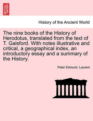 Book cover for The Nine Books of the History of Herodotus, Translated from the Text of T. Gaisford. with Notes Illustrative and Critical, a Geographical Index, an Introductory Essay and a Summary of the History.