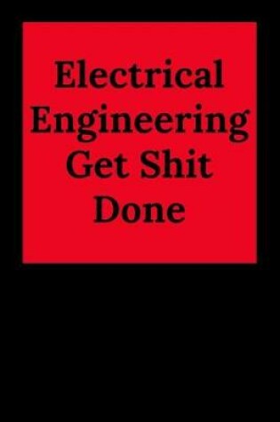 Cover of Electrical Engineering Get Shit Done