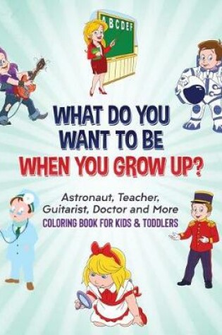 Cover of What Do You Want To Be When You Grow Up?