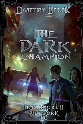 Book cover for The Dark Champion (Interworld Network III)