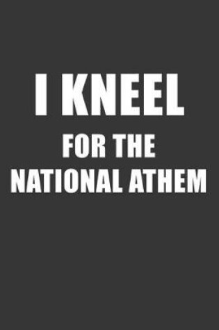 Cover of I Kneel For The National Anthem Notebook