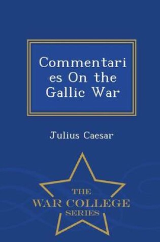 Cover of Commentaries on the Gallic War - War College Series