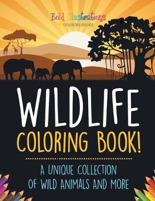 Book cover for Wildlife Coloring Book! A Unique Collection Of Wild Animals And More