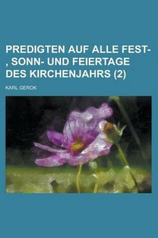 Cover of Predigten Auf Alle Fest-, Sonn- Und Feiertage Des Kirchenjahrs (2)